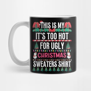 This Is My It's Too Hot For Ugly Christmas Sweaters Shirt Mug